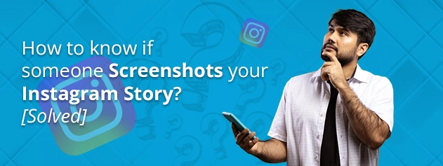 How To Know If Someone Screenshots Your Instagram Story- Simple Guide